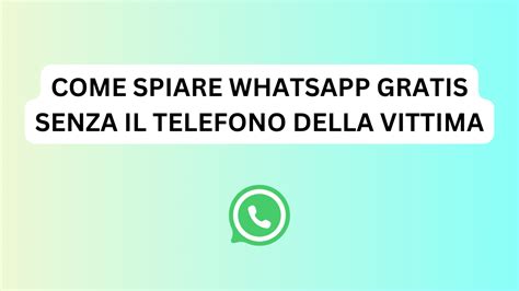 come spiare whatsapp gratis senza il telefono della vittima|Come usare WhatsApp senza numero .